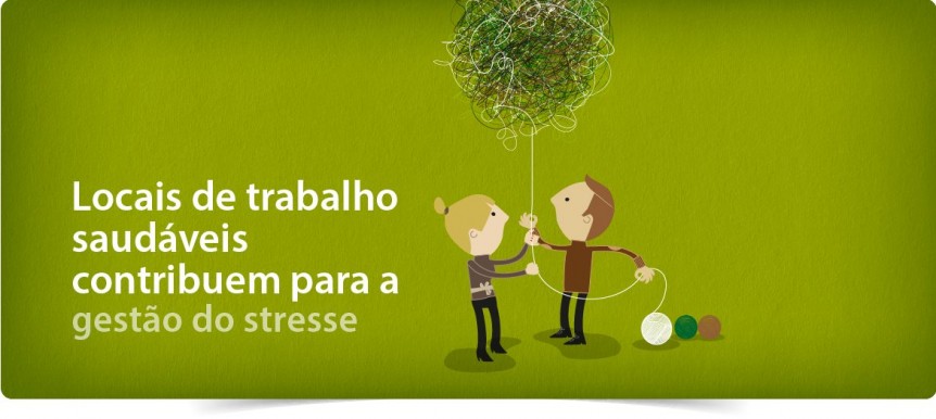 Locais de trabalho saudáveis contribuem para a gestão do stresse
